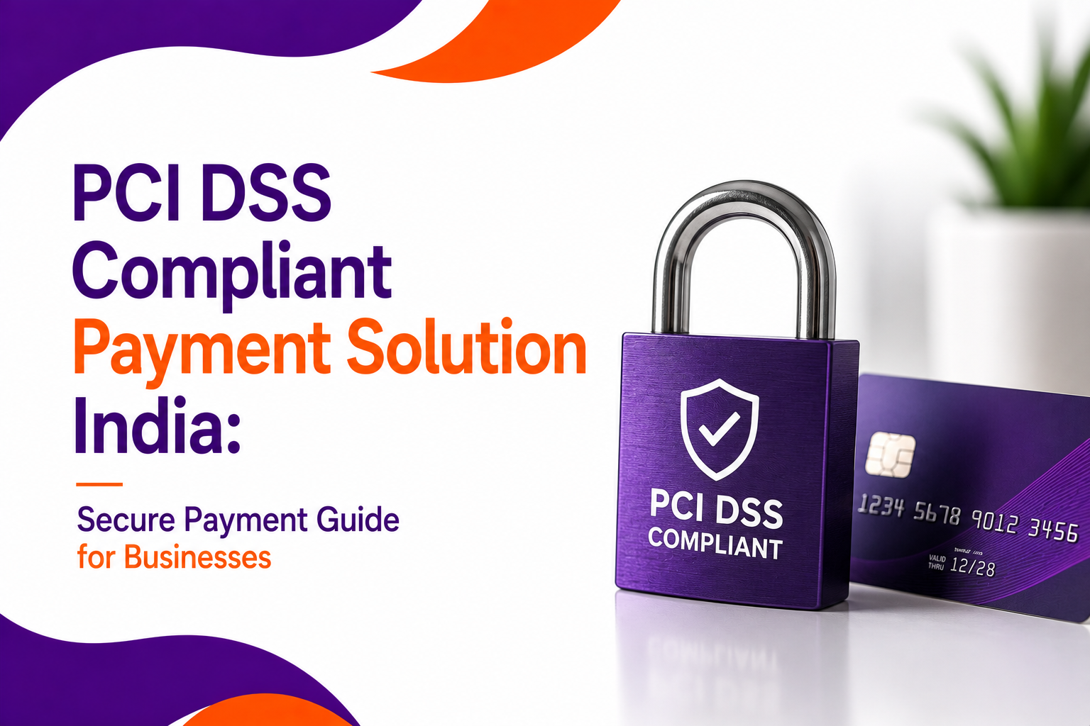 PCI DSS Compliant Payment Solution India: Secure Payment Guide for Businesses